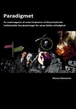 Paradigmet: En undersøgelse af understømmen af tilsyneladende indiskutable forudsætninger for vores fælles virkelighed
