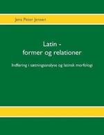 Latin - former og relationer: Indforing i saetningsanalyse og latinsk morfologi