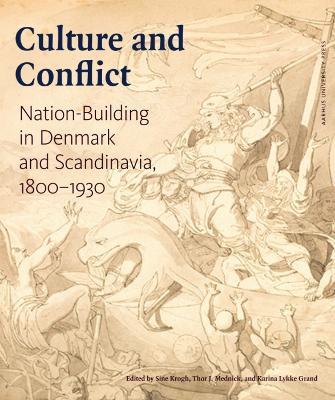 Culture and Conflict: Nation-Building in Denmark and Scandinavia, 1800–1930 - cover