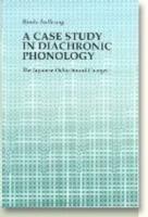 Case Study in Diachronic Phonology: The Japanese Onbin Sound Changes - Bjarke Frellesvig - cover