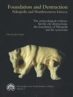 Foundation & Destruction Nikopolis & Northwestern Greece: The archaeological evidence for the city destructions, the foundation of Nikopolis & the synoecism - Jacob Isager - cover