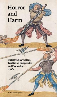 Horror and Harm: Rudolf von Deventer’s Treatise on Gunpowder and Fireworks, c. 1585 - cover