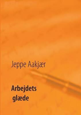 Arbejdets glaede - Jeppe Aakjaer - cover