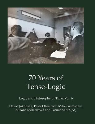 70 Years of Tense-Logic: Logic and Philosophy of Time, Vol. 6 - cover