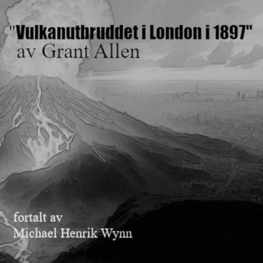 Vulkanutbruddet i London i 1897, av Grant Allen