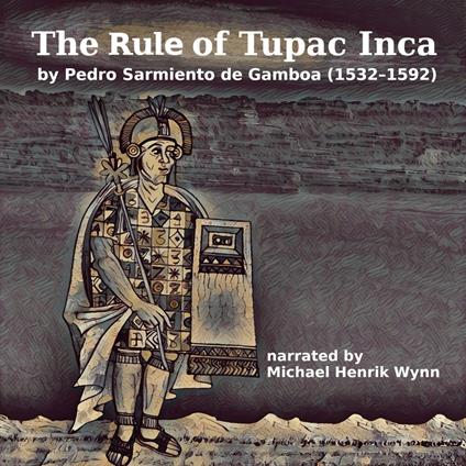 Rule of Tupac Inca, by Pedro Sarmiento de Gamboa, The (1532–1592)