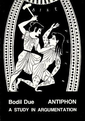 Antiphon: A Study in Argumentation - Bodil Due - cover