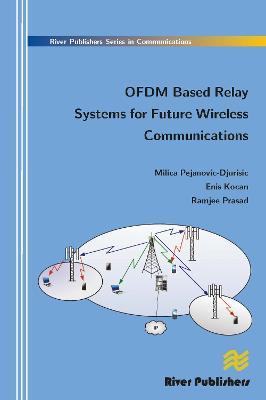 Ofdm Based Relay Systems for Future Wireless Communications - Milica Pejanovic-Djurisic,Enis Kocan,Ramjee Prasad - cover
