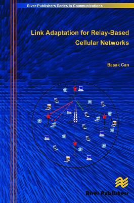 Link Adaptation for Relay-Based Cellular Networks - Basak Can - cover