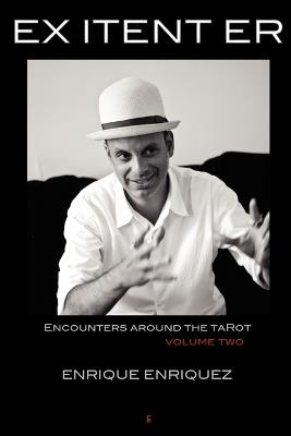 Ex Itent Er: Encounters Around Tarot: Volume Two - Enrique Enriquez - cover