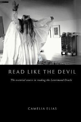 Read Like the Devil: The Essential Course in Reading the Lenormand Oracle - Camelia Elias - cover