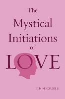 The Mystical Initiations of Love - Kim Michaels - cover