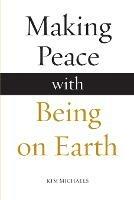 Making Peace with Being on Earth - Kim Michaels - cover
