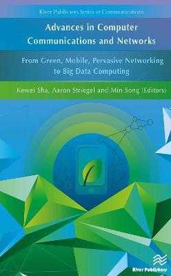 Advances in Computer Communications and Networks From Green, Mobile, Pervasive Networking to Big Data Computing - cover