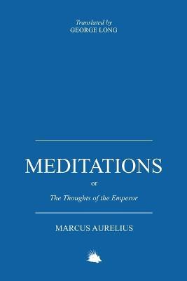 Meditations: Or the Thoughts of the Emperor Marcus Aurelius Antoninus - Marcus Aurelius - cover