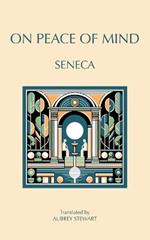 On Peace of Mind: To Serenus