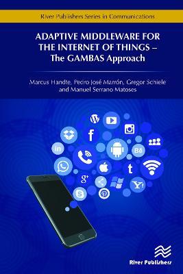 Adaptive Middleware for the Internet of Things: The GAMBAS Approach - Marcus Handte,Pedro José Marrón,Gregor Schiele - cover