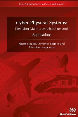 CyberPhysical Systems: Decision Making Mechanisms and Applications - Kostas Siozios,Dimitrios Soudris,Elias Kosmatopoulos - cover