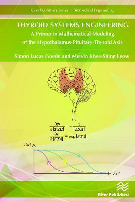 Thyroid Systems Engineering: A Primer in Mathematical Modeling of the Hypothalamus-Pituitary-Thyroid Axis - Simon Goede,Melvin Khee-Shing Leow - cover