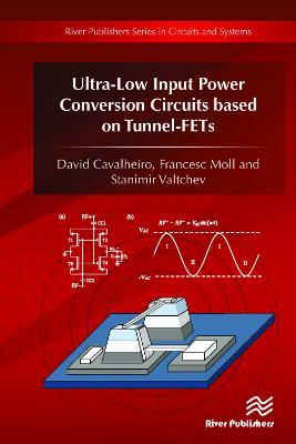 Ultra-Low Input Power Conversion Circuits based on TFETs - David Cavalheiro,Francesc Moll,Stanimir Valtchev - cover