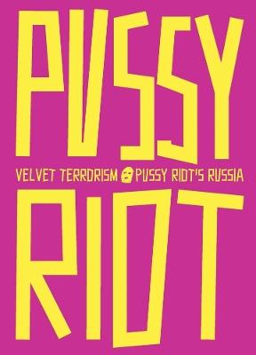 Velvet Terrorism: Pussy Riot's Russia - cover