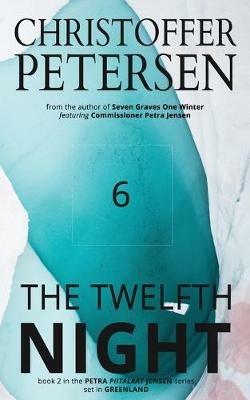 The Twelfth Night: A Scandinavian Dark Advent novel set in Greenland - Christoffer Petersen - cover