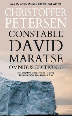 Constable David Maratse Omnibus Edition 3: Four Crime Novellas from Greenland - Christoffer Petersen - cover