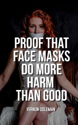 Proof That Face Masks Do More Harm Than Good - Vernon Coleman - cover