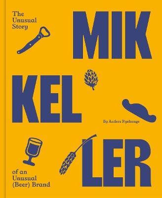 Mikkeller: The unusual story of an unusual (beer) brand - Anders Ryehauge - cover