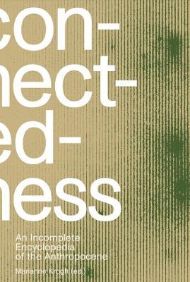 Connectedness: an incomplete encyclopedia of anthropocene (2nd edition): views, thoughts, considerations, insights, images, notes & remarks - Marianne Krogh - cover