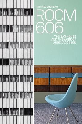 Room 606: The SAS House and the Work of Arne Jacobsen - Michael Sheridan - cover
