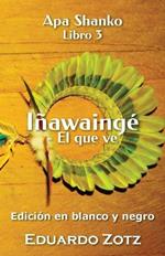 Inawainge - El que ve: Edicion en Blanco y Negro