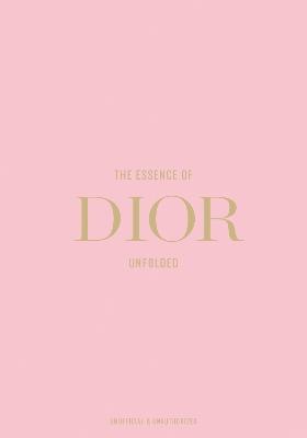 The Essence of Dior: Unfolded - Kelly Reising - cover