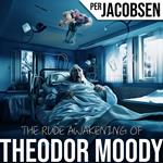 Rude Awakening of Theodor Moody, The