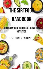 The Sirtfood Handbook: Your Complete Resource for Sirtuin Nutrition