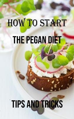 How to Start the Pegan Diet: Tips and Tricks - Lewis Eaton - cover