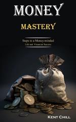 Money Mastery: Steps to a Money-minded Life and Financial Success
