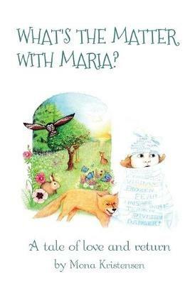 What's the Matter with Maria?: A tale of love and return - Mona Kristensen - cover