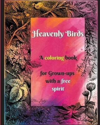 Heavenly Birds: Large Print/Blissful Floral Birds/Dreamy Stress Relieving Designs/Complex Hypnotic Detailed illustrations/Mindfulness and Relaxation - Bliss Lively - cover
