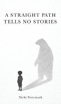 A Straight Path Tells No Stories - Nicki Noermark - cover