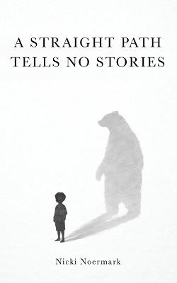 A Straight Path Tells No Stories - Nicki Noermark - cover