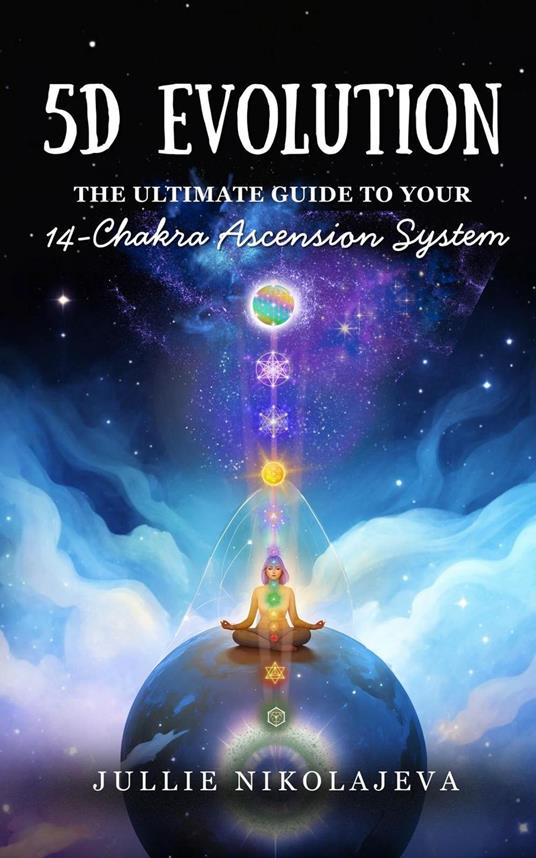 5D Evolution: The Ultimate Guide to Your 14-Chakra Ascension System