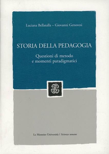 Storia della pedagogia. Questioni di metodo e momenti paradigmatici - Luciana Bellatalla,Giovanni Genovesi - copertina