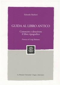 Guida al libro antico. Conoscere e descrivere il libro tipografico - Edoardo Barbieri - copertina