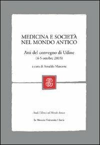 Medicina e società nel mondo antico. Atti del Convegno (Udine, 4-5 ottobre, 2005) - copertina