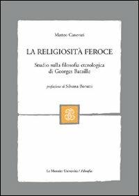 La religiosità feroce. Studio sulla filosofia eterologica di Georges Bataille - Matteo Canevari - copertina