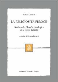 La religiosità feroce. Studio sulla filosofia eterologica di Georges Bataille - Matteo Canevari - copertina