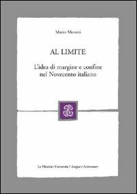 Al limite. L'idea di margine e confine nel Novecento italiano - Mario Moroni - copertina