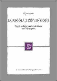 La regola e l'invenzione. Saggi sulla letteratura italiana nel Novecento - Niccolò Scaffai - copertina