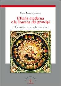 L' Italia moderna e la Toscana dei prìncipi. Discussioni e ricerche storiche - Elena Fasano Guarini - copertina